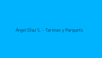 Ángel Díaz S. - Tarimas y Parquets